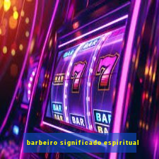 barbeiro significado espiritual